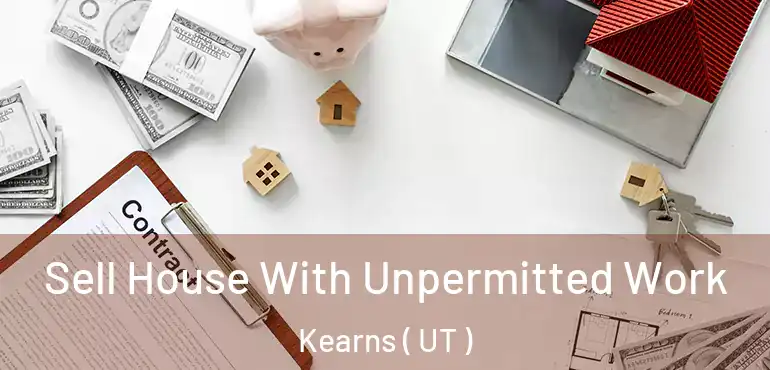  Sell House With Unpermitted Work Kearns ( UT )