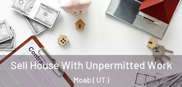  Sell House With Unpermitted Work Moab ( UT )