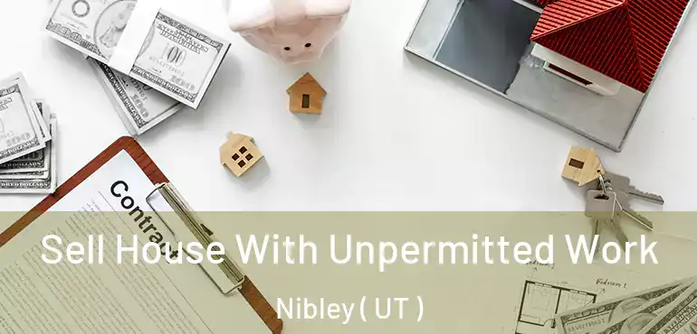  Sell House With Unpermitted Work Nibley ( UT )