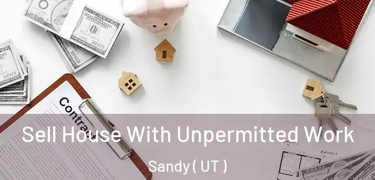  Sell House With Unpermitted Work Sandy ( UT )
