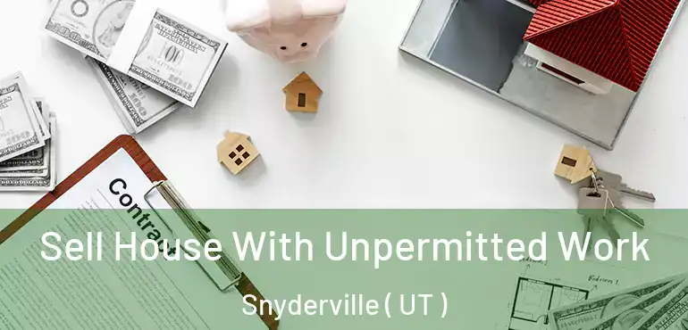  Sell House With Unpermitted Work Snyderville ( UT )