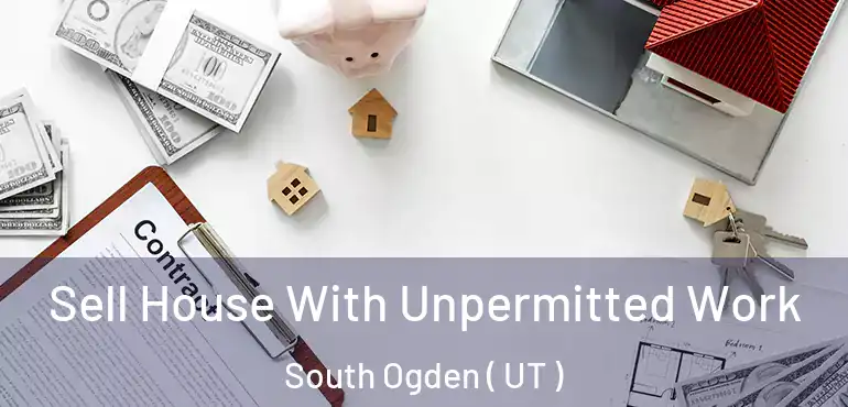  Sell House With Unpermitted Work South Ogden ( UT )