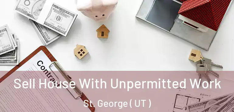  Sell House With Unpermitted Work St. George ( UT )