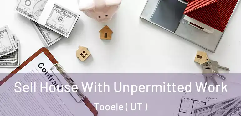  Sell House With Unpermitted Work Tooele ( UT )