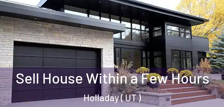  Sell House Within a Few Hours Holladay ( UT )