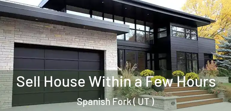  Sell House Within a Few Hours Spanish Fork ( UT )