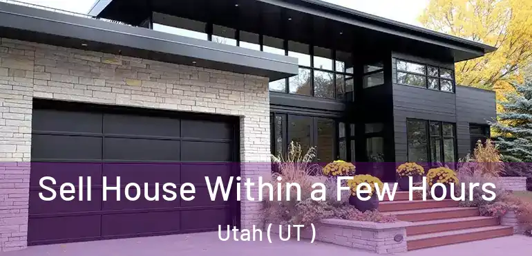  Sell House Within a Few Hours Utah ( UT )
