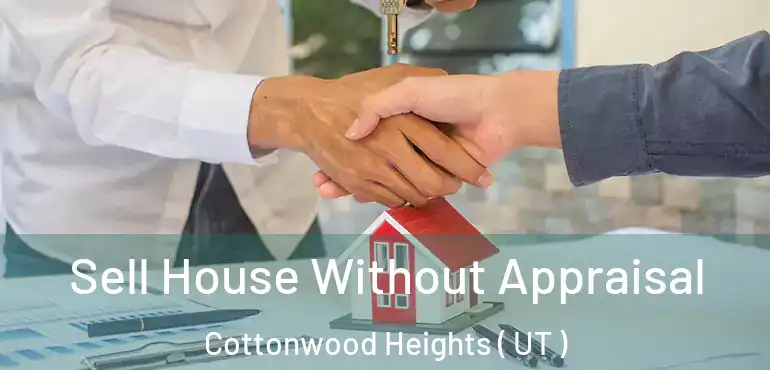  Sell House Without Appraisal Cottonwood Heights ( UT )