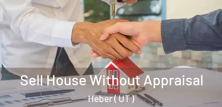  Sell House Without Appraisal Heber ( UT )