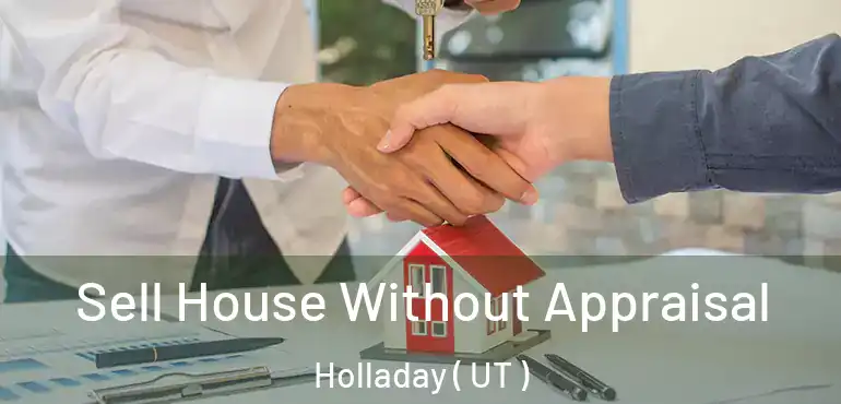  Sell House Without Appraisal Holladay ( UT )