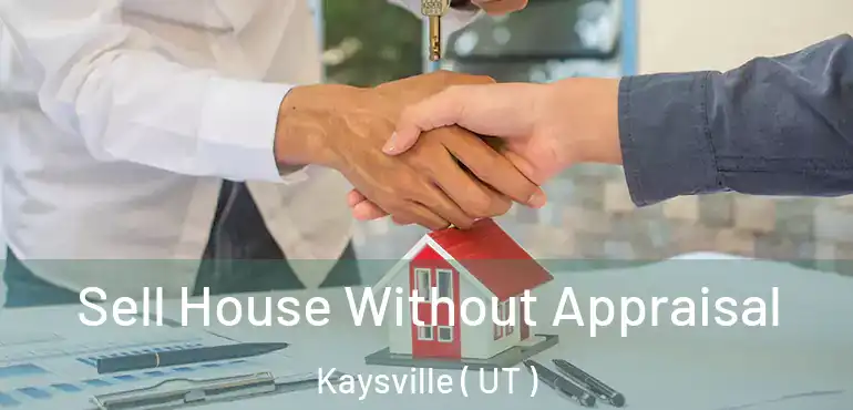  Sell House Without Appraisal Kaysville ( UT )