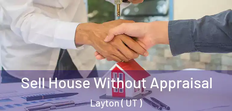  Sell House Without Appraisal Layton ( UT )