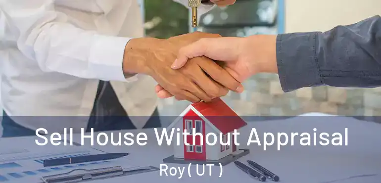  Sell House Without Appraisal Roy ( UT )