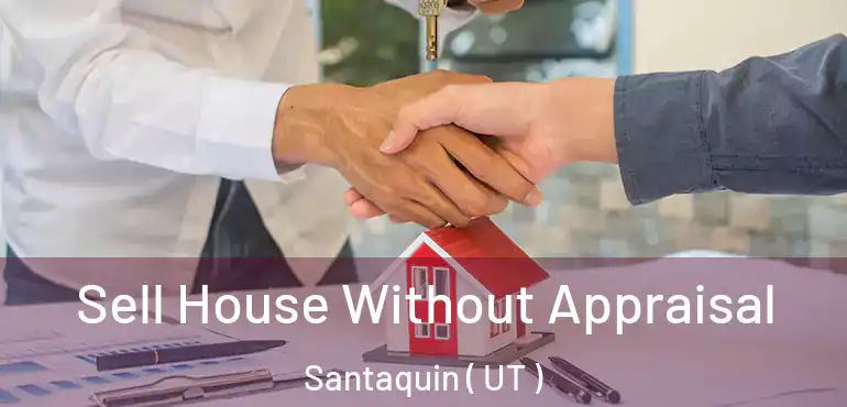  Sell House Without Appraisal Santaquin ( UT )