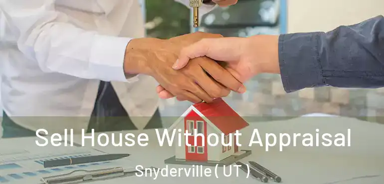  Sell House Without Appraisal Snyderville ( UT )