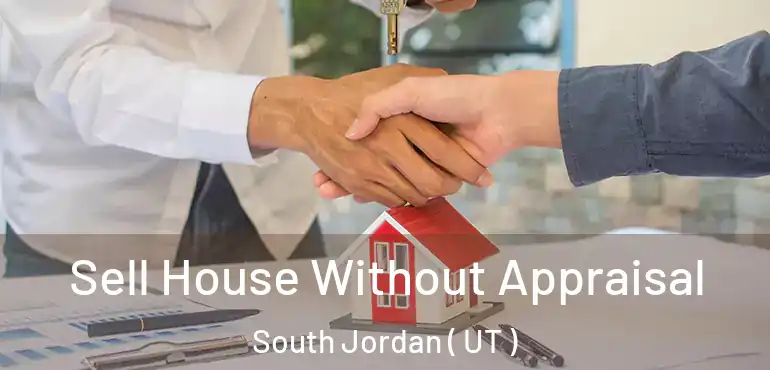  Sell House Without Appraisal South Jordan ( UT )