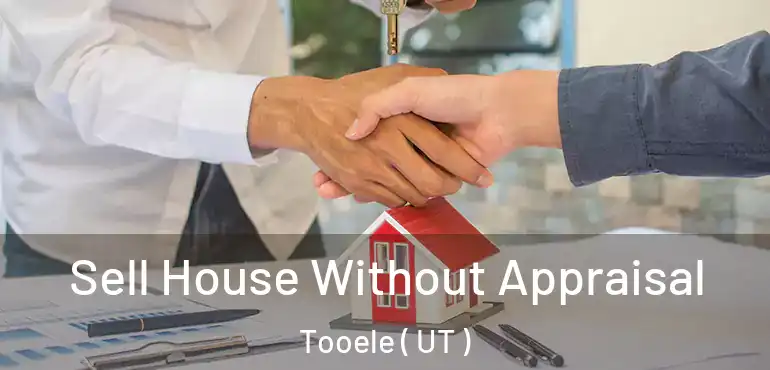  Sell House Without Appraisal Tooele ( UT )