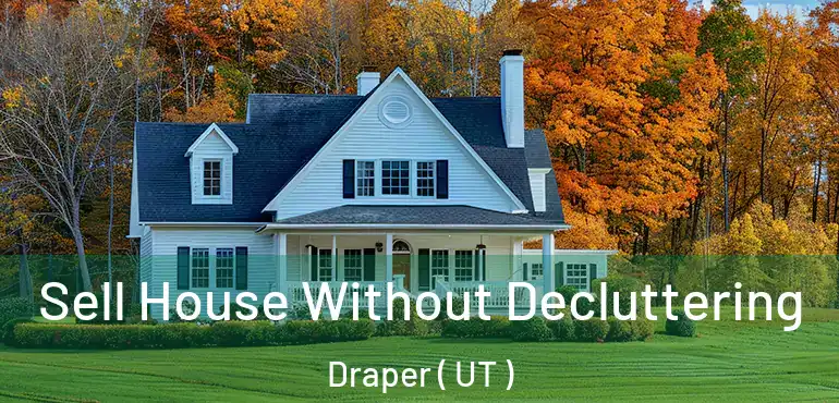  Sell House Without Decluttering Draper ( UT )