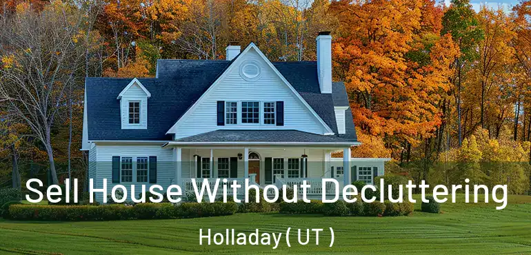  Sell House Without Decluttering Holladay ( UT )