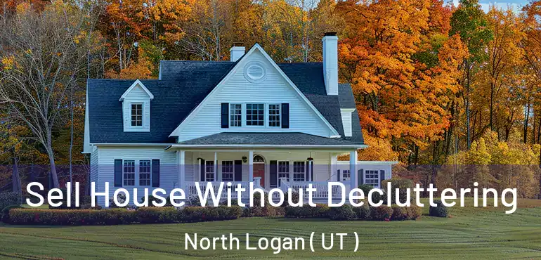  Sell House Without Decluttering North Logan ( UT )