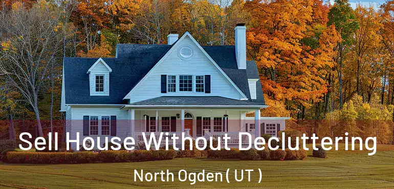  Sell House Without Decluttering North Ogden ( UT )
