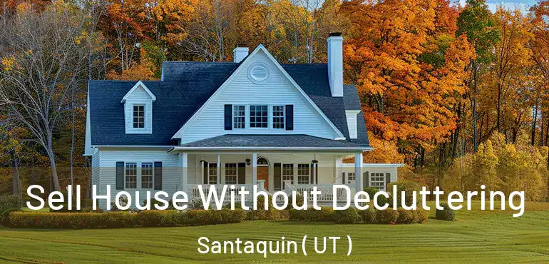  Sell House Without Decluttering Santaquin ( UT )