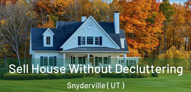  Sell House Without Decluttering Snyderville ( UT )