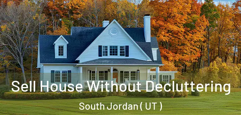  Sell House Without Decluttering South Jordan ( UT )