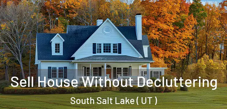  Sell House Without Decluttering South Salt Lake ( UT )