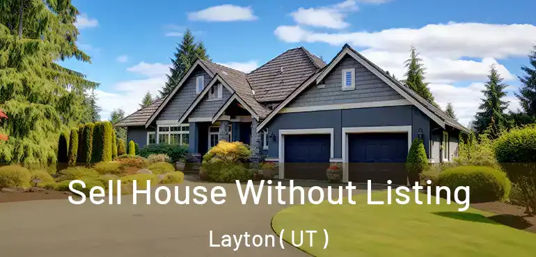  Sell House Without Listing Layton ( UT )