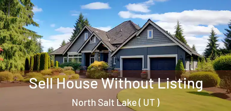  Sell House Without Listing North Salt Lake ( UT )