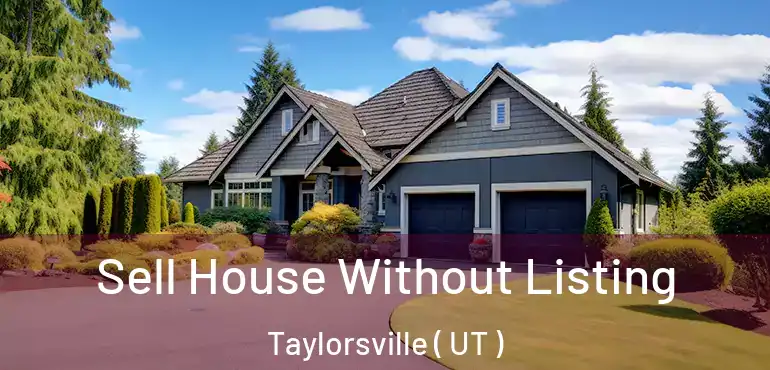  Sell House Without Listing Taylorsville ( UT )