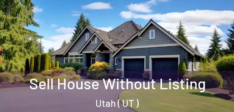  Sell House Without Listing Utah ( UT )