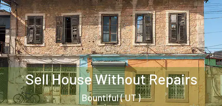  Sell House Without Repairs Bountiful ( UT )
