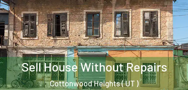  Sell House Without Repairs Cottonwood Heights ( UT )