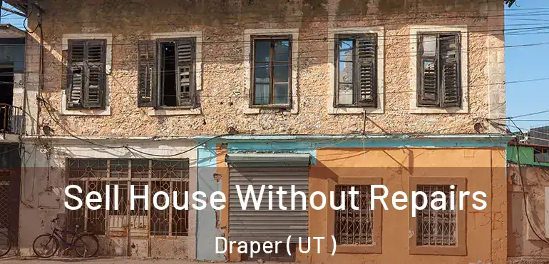 Sell House Without Repairs Draper ( UT )