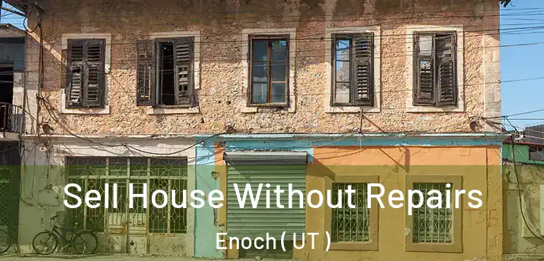  Sell House Without Repairs Enoch ( UT )