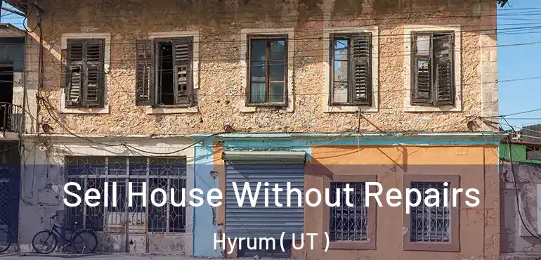  Sell House Without Repairs Hyrum ( UT )