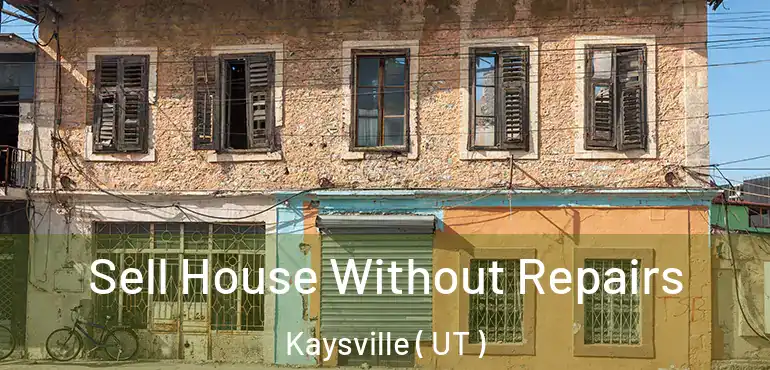  Sell House Without Repairs Kaysville ( UT )