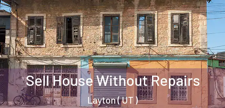  Sell House Without Repairs Layton ( UT )