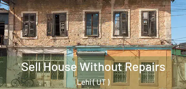  Sell House Without Repairs Lehi ( UT )