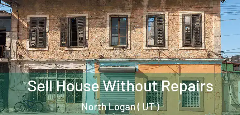  Sell House Without Repairs North Logan ( UT )