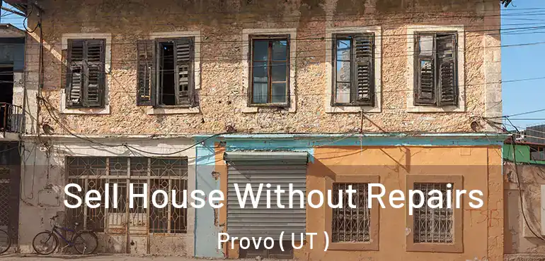 Sell House Without Repairs Provo ( UT )