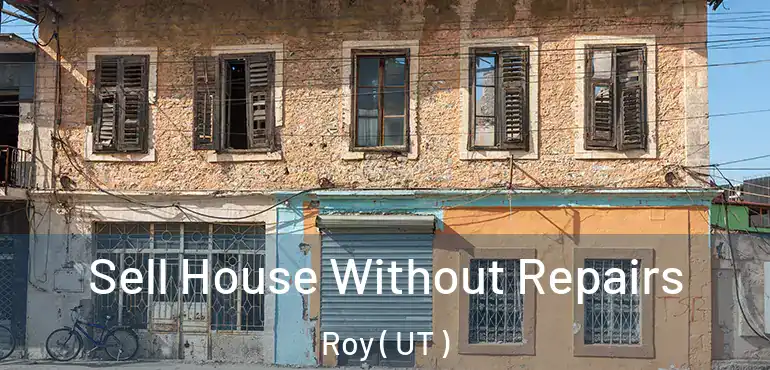  Sell House Without Repairs Roy ( UT )