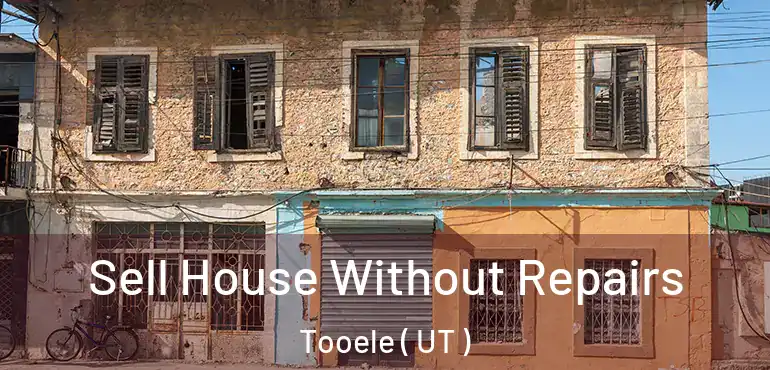  Sell House Without Repairs Tooele ( UT )