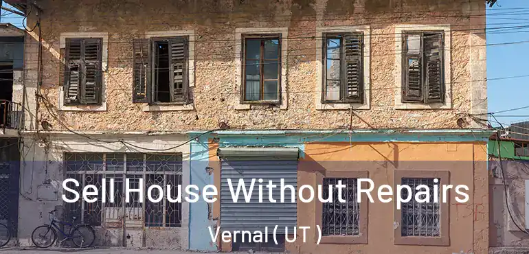  Sell House Without Repairs Vernal ( UT )