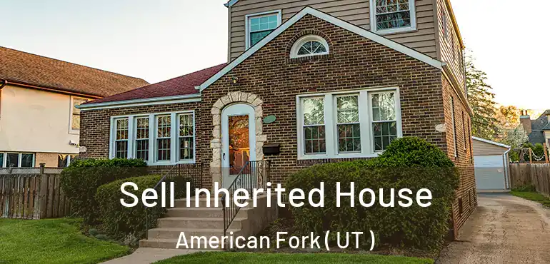  Sell Inherited House American Fork ( UT )
