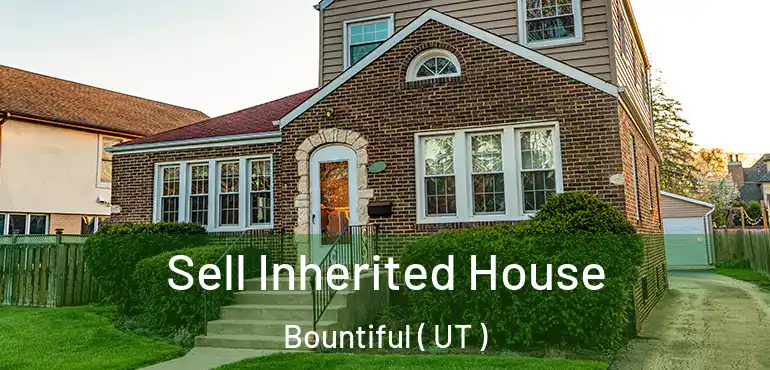  Sell Inherited House Bountiful ( UT )