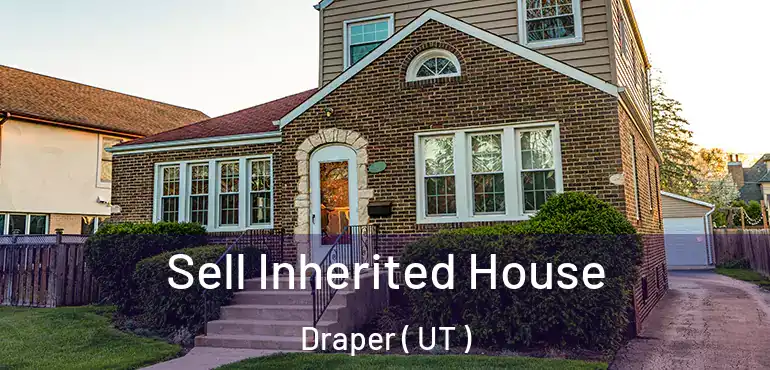  Sell Inherited House Draper ( UT )