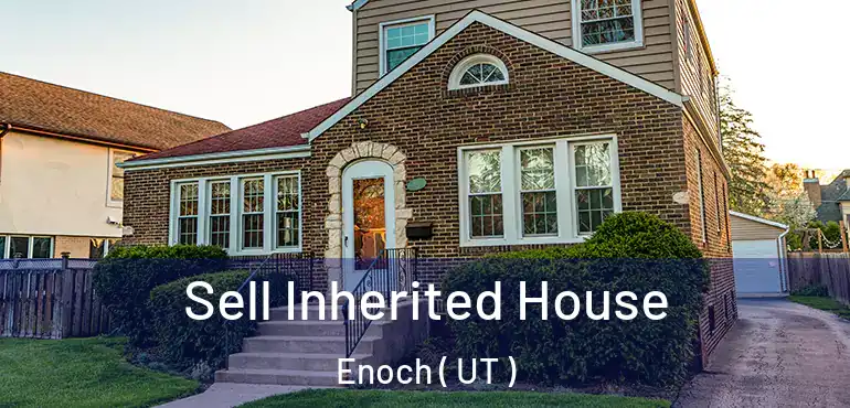  Sell Inherited House Enoch ( UT )